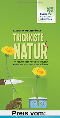 Trickkiste Natur: 40 Naturwunder vor deiner Haustür: entdecken - staunen - ausprobieren